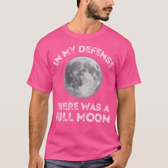In My Defence There Was A Full Moon Sarcastic Dad  T-Shirt (Front)