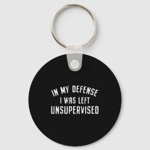 In My Defense I Was Left Unattended Funny  Key Ring