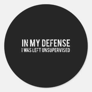 In my defense I was left unbroken Cool Fun te Classic Round Sticker