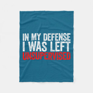 In My Defense I Was Left Unsupervised Fleece Blanket