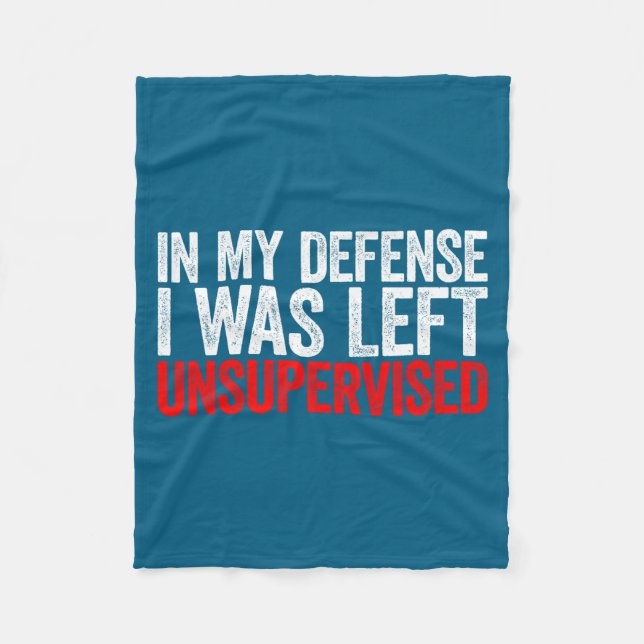 In My Defense I Was Left Unsupervised  Fleece Blanket (Front)