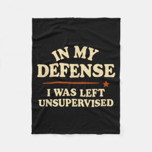 In My Defense I Was Left Unsupervised Funny Fleece Blanket