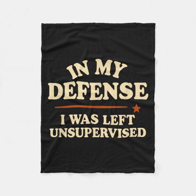 In My Defense I Was Left Unsupervised Funny  Fleece Blanket (Front)