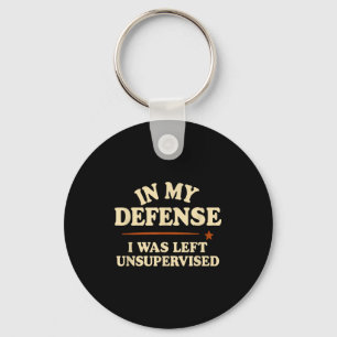 In My Defense I Was Left Unsupervised Funny Key Ring