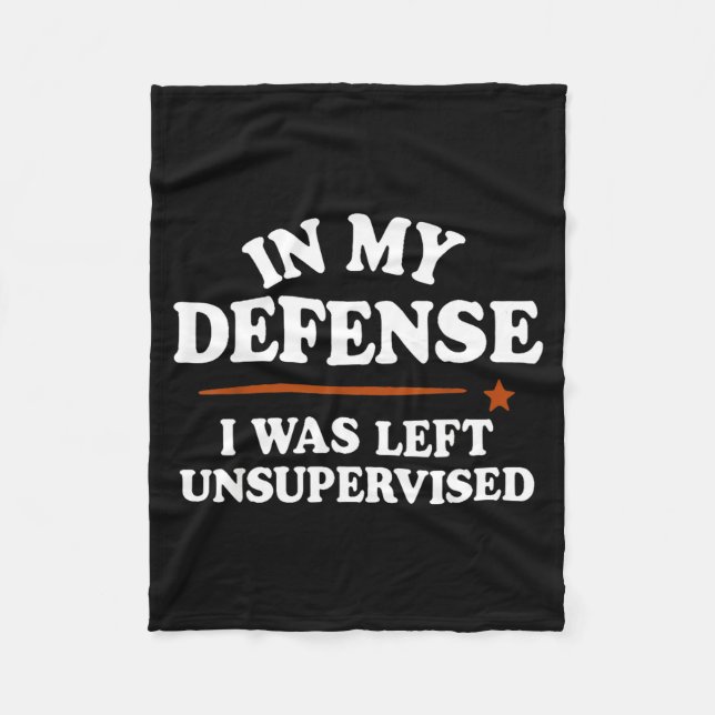 In My Defense I Was Left Unsupervised Humor Saying Fleece Blanket (Front)