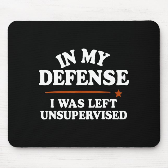 In My Defense I Was Left Unsupervised Humor Saying Mouse Mat (Front)