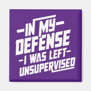 In my defense I was left unsupervised Magnet