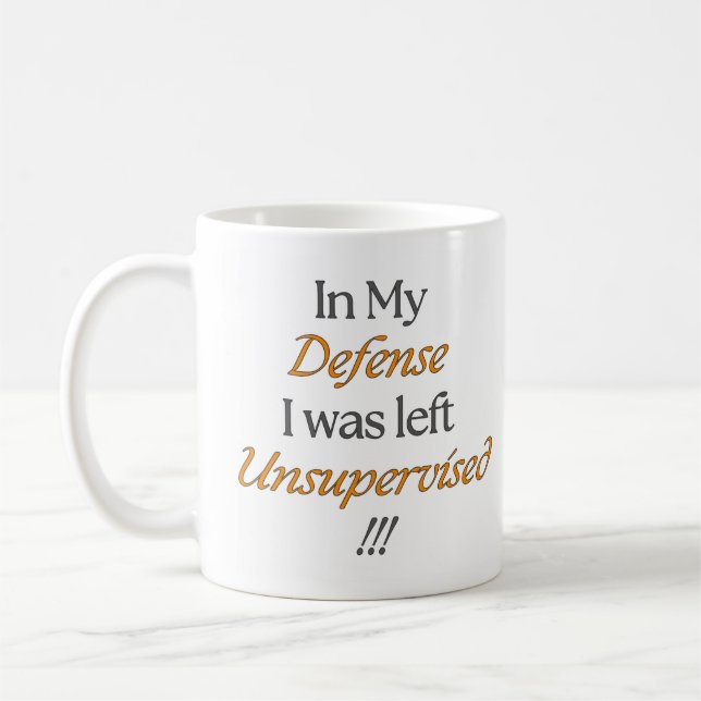 In My Defense I Was Left Unsupervised!! Mug (Left)