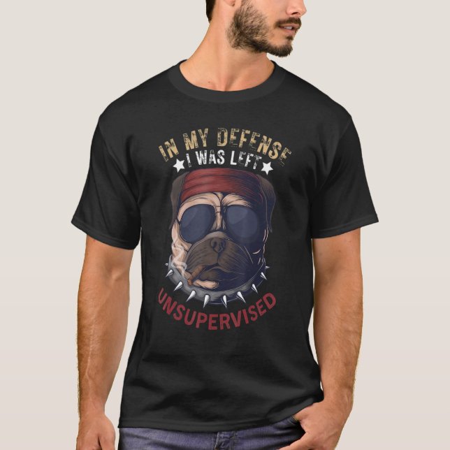 In My Defense I Was Left Unsupervised Pug Retro Vi T-Shirt (Front)