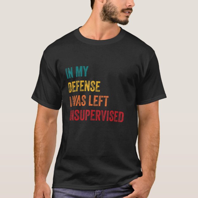 In My Defense I Was Left Unsupervised  Retro Vinta T-Shirt (Front)