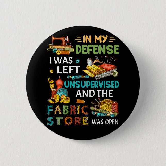 In My Defense I Was Left Unsupervised Sewing Gift 6 Cm Round Badge (Front)