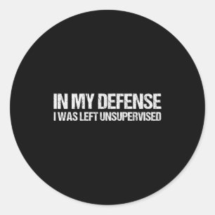 In My Defense I Was Left Unsupervised Shirt Funny Classic Round Sticker