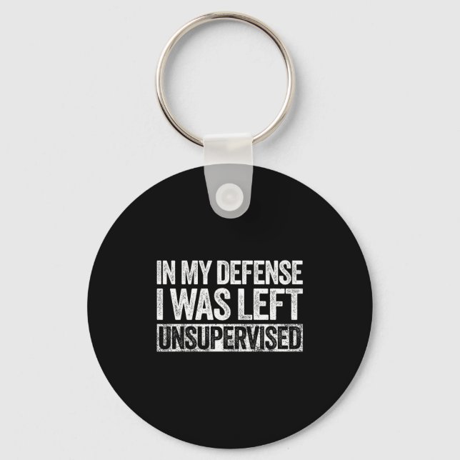 In My Defense I Was Left Unsupervised Shirt Funny  Key Ring (Front)