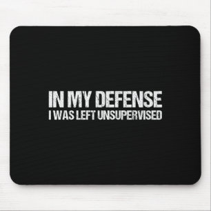 In My Defense I Was Left Unsupervised Shirt Funny Mouse Mat