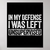 In My Defense I Was Left Unsupervised Shirt Funny 