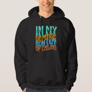 In My Defense Run Out Of Gambling Casino Funny Wom Hoodie