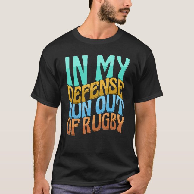 In My Defense Run Out Of Rugby Funny Women Love T-Shirt (Front)