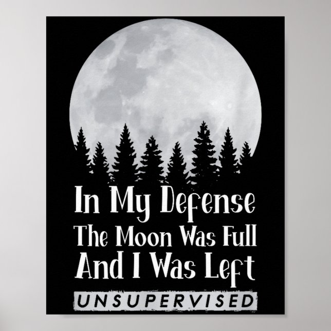 In My Defense The Moon Was Full And I Was Left Uns Poster (Front)