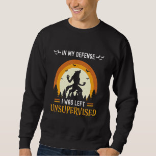 In My Defense The Moon Was Full and I Was Left Uns Sweatshirt