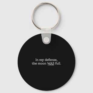In My Defense The Moon Was Full Funny Sarcasm  Key Ring