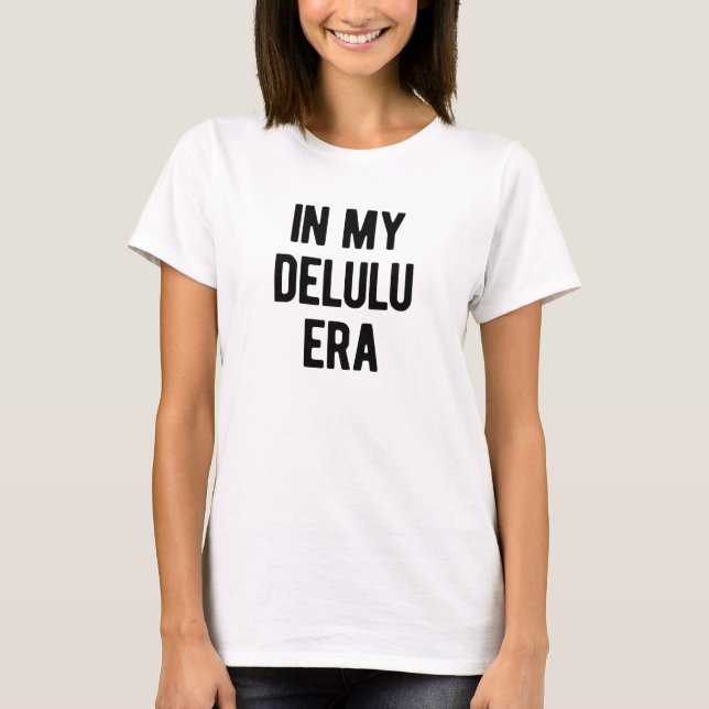 In My Delulu Era T-Shirt (Front)