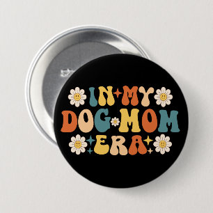 In My Dog Mum Era 7.5 Cm Round Badge