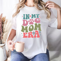 In My Dog Mum Era Tshirts, Mum Love Dog Gift