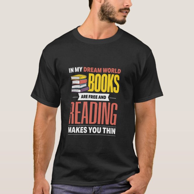 In My Dream World Books Are Free And Reading Makes T-Shirt (Front)