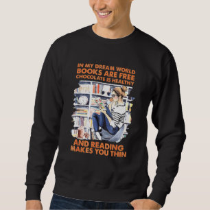In My Dream World Books Are Free Chocolate Is Heal Sweatshirt
