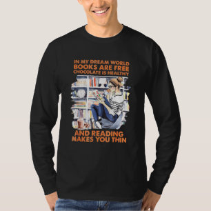 In My Dream World Books Are Free Chocolate Is Heal T-Shirt