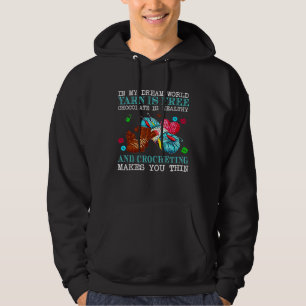In My Dream World Yarn Is Free Chocolate Is Health Hoodie