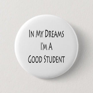 In My Dreams Im A Good Student 6 Cm Round Badge