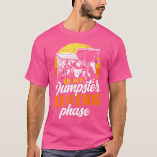 In My Dumpster Diving Phase Bin-Diving Bin Raiding T-Shirt