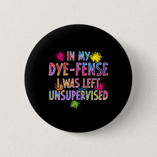In My Dye-fense I Was Left Unsupervised Kids Easte 6 Cm Round Badge