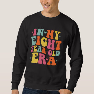 In My Eight Year Old Era Girls Boys 8 Year Old 8th Sweatshirt