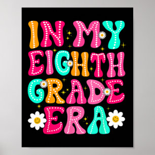 In My Eighth Grade Era Girl Ck To School 8th Grade Poster