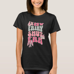 In My Fairy Smut Era for Girls Read Adventure Fict T-Shirt