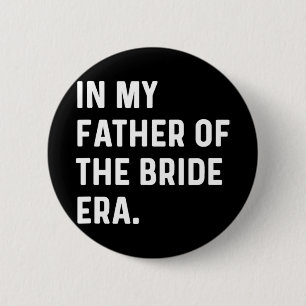 In My Father Of The Bride Era - Wedding Bachelor  6 Cm Round Badge