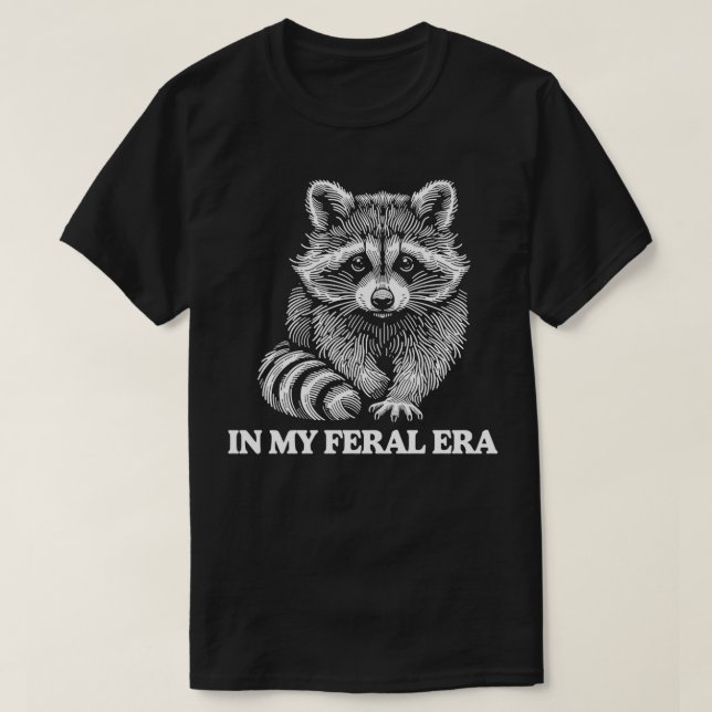 In My Feral Era Racoon Wildlife Humour Animal Love T-Shirt (Design Front)