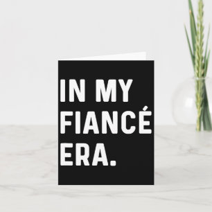 In My Fiance Engagement Era - Funny Eras Trend Eng Card