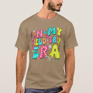 In My Field Trip Era Field Day Fun Day Funny Stude T-Shirt