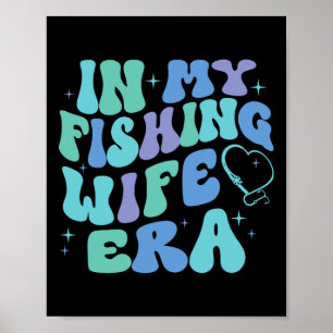 In My Fishing Wife Era Funny Fishing Lover Gift Fo Poster