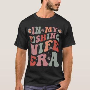 In My Fishing Wife Era – Retro Funny Outdoors T-Shirt