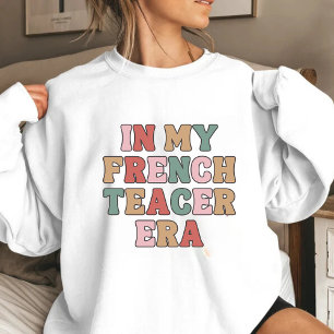In My French Teacher Era Sweatshirt