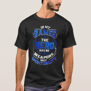 In My Games The Hero Has No Weapon Graphic Anti G T-Shirt