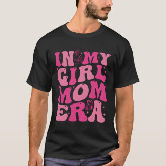 In My Girl Mum Era Lady Era Boy Mum In My Mum Era T-Shirt