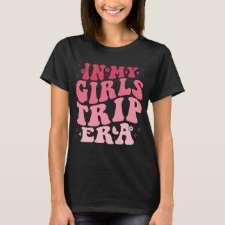 In My Girls Trip Era funny girls trip for women T-Shirt