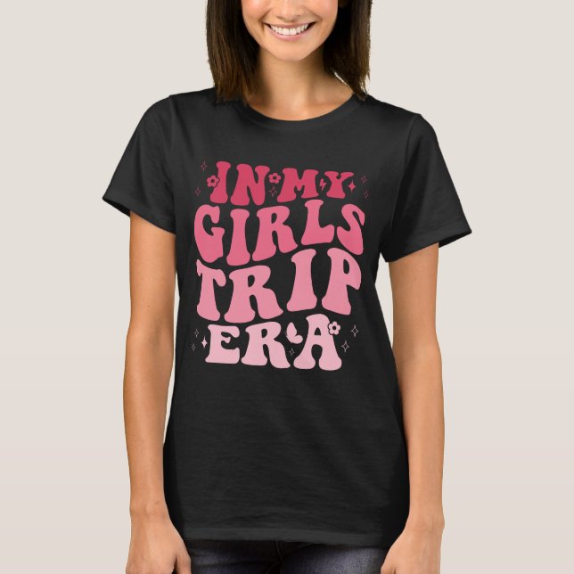 In My Girls Trip Era funny girls trip for women T-Shirt (Front)