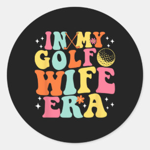 In My Golf Wife Era Classic Round Sticker