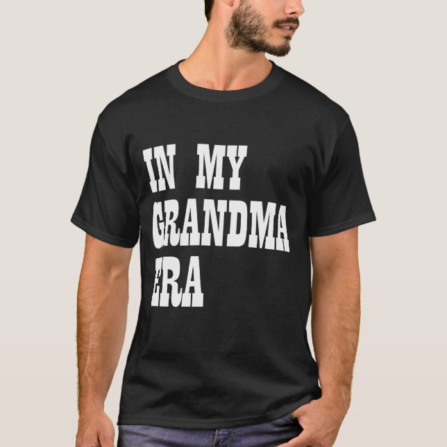 In My Grandma Era T-Shirt (Front)